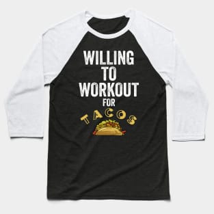 Funny Willing To Workout For Tacos Gift Baseball T-Shirt